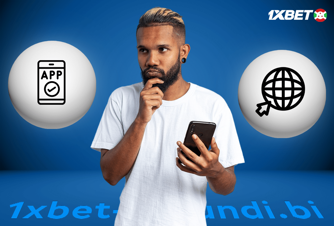 1xBet Burundi Tovuti au Maombi: Ipi ni Bora zaidi?