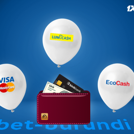 Dépôt 1xbet Burundi : comment déposer de l’argent sur 1xBet Burundi avec Lumicash, EcoCash ou Carte Bancaire ?