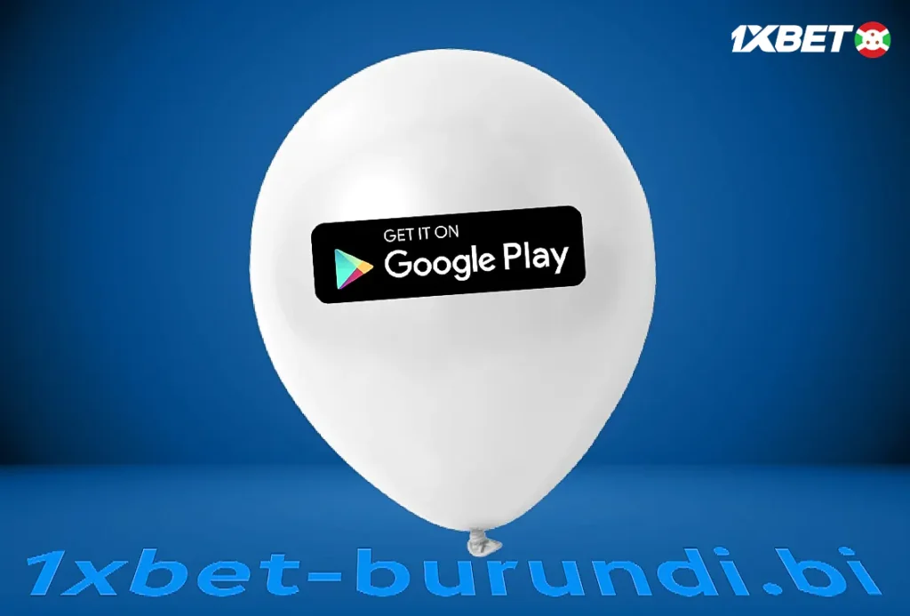 L’application 1XBET est-elle disponible sur Google Play Store au Burundi ?